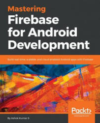 Mastering Firebase for Android Development - Ashok Kumar S (ISBN: 9781788624718)