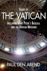Guide to the Vatican: Including Saint Peter's Basilica and the Vatican Museums - Paul Den Arend (ISBN: 9781515339892)