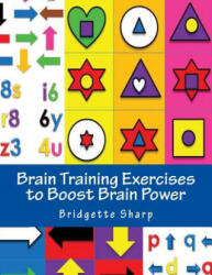 Brain Training Exercises to Boost Brain Power: for Improved Memory, Focus and Cognitive Function - Bridgette Sharp (ISBN: 9781541127982)