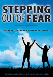 Stepping Out of Fear: Breaking Free of Our Pain and Suffering - Krishnananda Trobe M D, Amana Trobe (ISBN: 9781481009928)