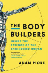 The Body Builders: Inside the Science of the Engineered Human - Adam Piore (ISBN: 9780062347152)