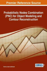 Probabilistic Nodes Combination (PNC) for Object Modeling and Contour Reconstruction - Dariusz Jacek Jakobczak (ISBN: 9781522525318)