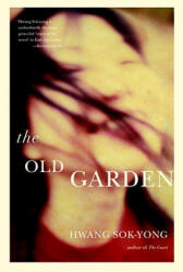 The Old Garden - Hwang Sok-Yong, Sog-Yong Hwang, Hwang Sok-Yong (ISBN: 9781583228999)
