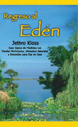 Regreso Al Eden: The Classic Guide to Herbal Medicine, Natural Foods, and Home Remedies - Jethro Kloss (ISBN: 9780940985056)