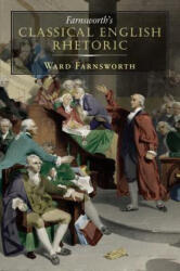 Farnsworth's Classical English Rhetoric - Ward Farnsworth (ISBN: 9781567925524)