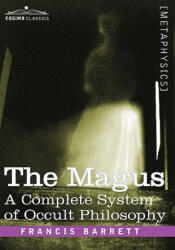 Magus, a Complete System of Occult Philosophy - Francis Barrett (ISBN: 9781605203027)