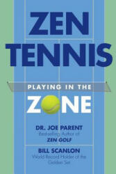 Zen Tennis: Playing in the Zone - Bill Scanlon, Dr Joe Parent (ISBN: 9781512346770)