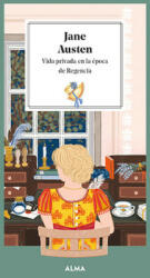 JANE AUSTEN. VIDA PRIVADA EN LA EPOCA DE LA REGENCIA - MANZANERA, LAURA (ISBN: 9788419599025)