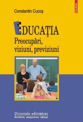 Educatia. Preocupari, viziuni, previziuni - Constantin Cucos (ISBN: 9789734697052)