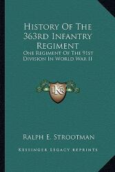 History of the 363rd Infantry Regiment: One Regiment of the 91st Division in World War II (ISBN: 9781163169278)