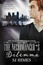 The Necromancer's Dilemma - Sj Himes, Garrett Leigh (ISBN: 9781535135511)