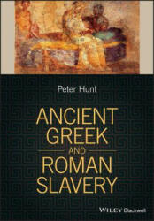 Ancient Greek and Roman Slavery - P. Hunt (ISBN: 9781405188067)