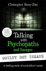 Talking with Psychopaths and Savages: Guilty but Insane - Christopher Berry-Dee (ISBN: 9781789466904)
