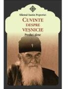 Cuvinte despre vesnicie - Predici alese - Sfantul Iustin Popovici (ISBN: 9786065501072)