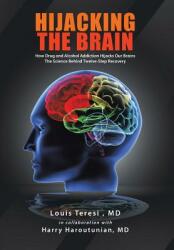 Hijacking the Brain: How Drug and Alcohol Addiction Hijacks Our Brains the Science Behind Twelve-Step Recovery (ISBN: 9781463444839)
