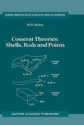 Cosserat Theories: Shells, Rods and Points - M. B. Rubin (ISBN: 9780792364894)