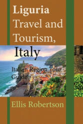 Liguria Travel and Tourism, Italy: Italian Region Tour Guide - Ellis Robertson (ISBN: 9781673893601)