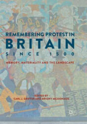 Remembering Protest in Britain since 1500 - Carl J. Griffin, Briony McDonagh (ISBN: 9783030089443)
