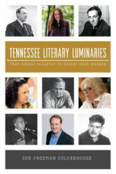 Tennessee Literary Luminaries: From Cormac McCarthy to Robert Penn Warren - Sue Freeman Culverhouse (ISBN: 9781609498306)