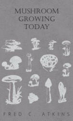 Mushroom Growing Today - W. C. Haycraft, Fred C. Atkins (ISBN: 9781444651928)