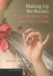 Making up the Rococo - Francois Boucher and his Critics - Melissa Hyde (ISBN: 9780892367436)