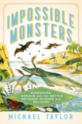 Impossible Monsters: Dinosaurs, Darwin, and the Battle Between Science and Religion - Taylor, Michael (ISBN: 9781324093923)
