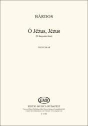 Bárdos Lajos: Ó Jézus, Jézus (ISBN: 9790080144145)