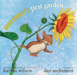 Mortimer's First Garden - Karma Wilson, Dan Andreasen (2009)