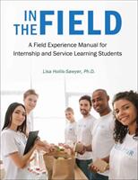 In the Field: A Field Experience Manual for Internship and Service Learning Students (ISBN: 9781516515011)