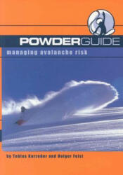 Powderguide: Managing Avalanche Risk - Tobias Kurzeder, Holger Feist (ISBN: 9780972482738)