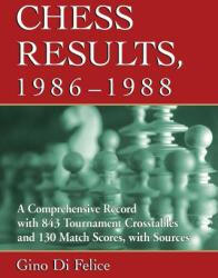Chess Results, 1986-1988 - Gino Di Felice (ISBN: 9781476684048)