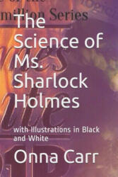 The Science of Ms. Sharlock Holmes: with Illustrations in Black and White - Onna Carr (ISBN: 9781086868234)