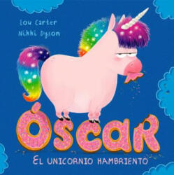 Oscar. El Unicornio Hambriento - Lou Carter, Nikki Dyson (ISBN: 9788491451952)