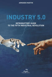Industry 5.0. Introductory guide to the fifth industrial revolution - Armando Martin (ISBN: 9791255200413)