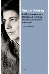 As Consciousness Is Harnessed to Flesh - Susan Sontag, David Rieff (ISBN: 9781250024121)