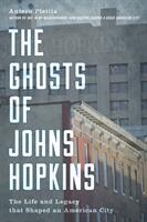 The Ghosts of Johns Hopkins: The Life and Legacy That Shaped an American City (ISBN: 9781538116036)