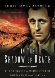 In the Shadow of Death: The Story of a Medic on the Burma Railway 1942-45 (ISBN: 9781399014427)