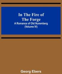 In The Fire Of The Forge; A Romance of Old Nuremberg (ISBN: 9789356579095)