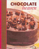 Chocolate Heaven: 75 Irresistible Creations (2013)