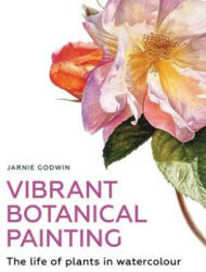 Vibrant Botanical Painting - Jarnie Godwin (ISBN: 9780719842658)