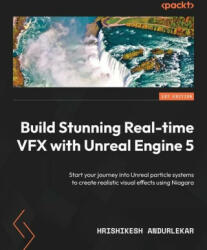 Build Stunning Real-time VFX with Unreal Engine 5: Start your journey into Unreal particle systems to create realistic visual effects using Niagara (ISBN: 9781801072410)