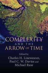 Complexity and the Arrow of Time - Charles H. Lineweaver, Paul C. W. Davies, Michael Ruse (2013)