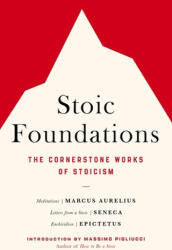 Stoic Foundations: The Cornerstone Works of Stoicism - Seneca, Epictetus (ISBN: 9780306834738)