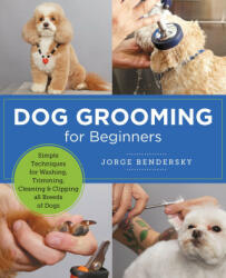 Dog Grooming for Beginners - Jorge Bendersky (ISBN: 9780760383964)