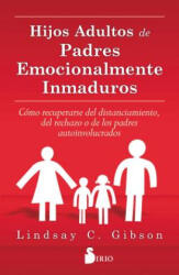 Hijos adultos de padres emocionalmente inmaduros - LINDSAY GIBSON (ISBN: 9788416579020)