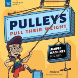 Pulleys Pull Their Weight: Simple Machines for Kids - Micah Rauch (ISBN: 9781647410902)