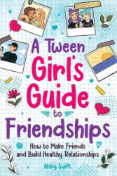A Tween Girls' Guide to Friendships - Abby Swift (ISBN: 9781915833235)