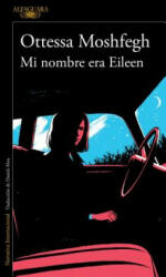 Mi nombre era Eileen - Ottessa Moshfegh (ISBN: 9788420423944)