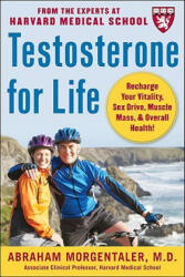 Testosterone for Life: Recharge Your Vitality, Sex Drive, Muscle Mass, and Overall Health - Abraham Morgentaler (ISBN: 9780071494809)