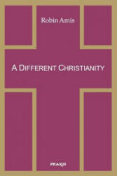 Different Christianity - Robin Amis (ISBN: 9781872292397)
